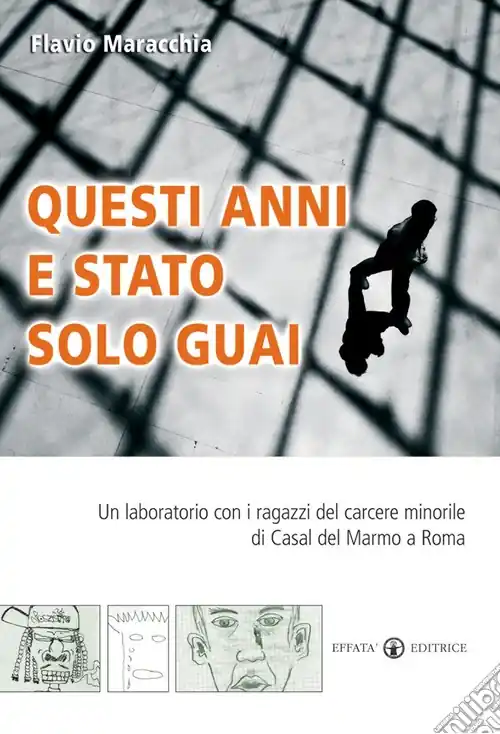 Questi anni e stato solo guai. Un laboratorio con i ragazzi del carcere minorile di Casal del Marmo a Roma Pagamento Sicuro