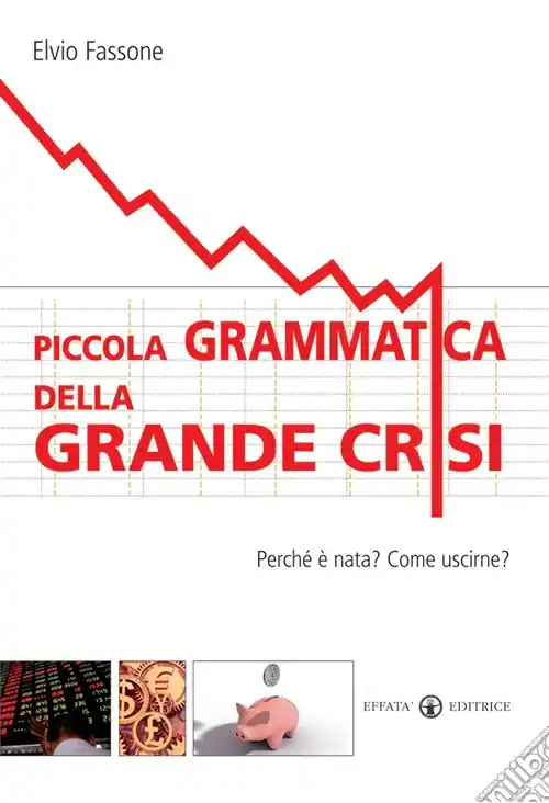 Prezzo Basso Piccola grammatica della grande crisi. Perchè è nata? Come uscirne?