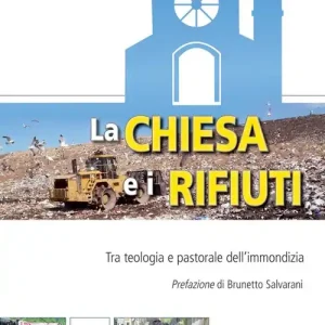 La Chiesa e i rifiuti. Tra teologia e pastorale dell‘immondizia Scelto Dai Clienti