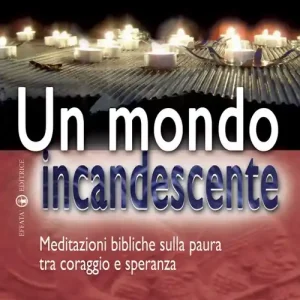 Occasione Un mondo incandescente. Meditazioni bibliche sulla paura tra coraggio e speranza