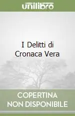 Compra Online I Delitti di Cronaca Vera