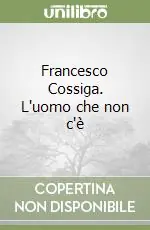 Sconto Francesco Cossiga. L‘uomo che non c‘è