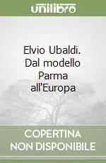 Offerta Del Giorno Elvio Ubaldi. Dal modello Parma all‘Europa