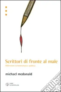 Popolare Scrittori di fronte al male. Riflessioni su letteratura e politica