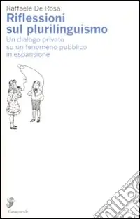 Nuova Collezione Riflessioni sul plurilinguismo. Un dialogo privato su un fenomeno pubblico in espansione