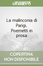 Pagamento Sicuro La malinconia di Parigi. Poemetti in prosa