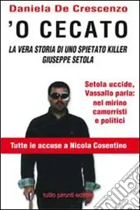 ‘O cecato. La vera storia di uno spietato killer. Giuseppe Setola Novità