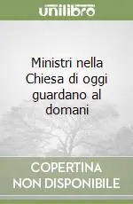 Super Prezzo Ministri nella Chiesa di oggi guardano al domani