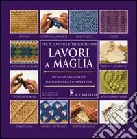 Enciclopedia e tecniche dei lavori a maglia. Ediz. illustrata Popolare