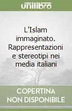 Super Prezzo L‘Islam immaginato. Rappresentazioni e stereotipi nei media italiani