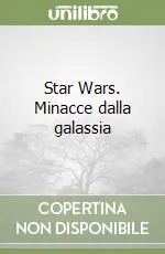 Offerta Limitata Star Wars. Minacce dalla galassia