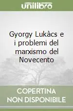 Offerta Speciale Gyorgy Lukàcs e i problemi del marxismo del Novecento