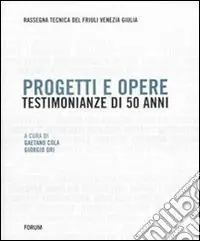 Progetti e opere. Testimonianze di 50 anni (1953-2002). Rassegna tecnica del Friuli Venezia Giulia Soddisfatti O Rimborsati