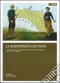 La biodiversità coltivata e conservata. Storie di persone, piante e agricoltura tradizionale tra Friuli e Carinzia Offerta