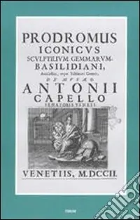 Prodromus iconicus sculptilium gemmarum Basilidiani amulectici atque talismani generis (rist. anast. Venezia, 1702) Novità