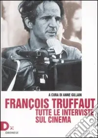 Ultimissimo Modello François Truffaut. Tutte le interviste sul cinema