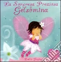 La sorpresa preziosa di Gelsomina. Ediz. illustrata Compra Online
