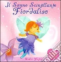 Il sonno scintillante di Fiordaliso. Ediz. illustrata Direttamente Dal Produttore