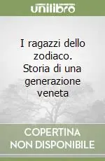 I ragazzi dello zodiaco. Storia di una generazione veneta Direttamente Dal Produttore