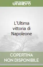 L‘Ultima vittoria di Napoleone Occasione Imperdibile