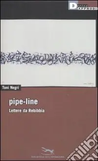 Pipe-line. Lettere da Rebibbia Nuovo Arrivo