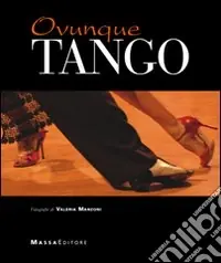 Ovunque tango. Ediz. illustrata Scelto Dai Clienti