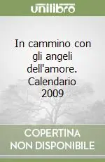 Occasione In cammino con gli angeli dell‘amore. Calendario 2009