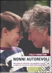 Soddisfatti O Rimborsati Nonni autorevoli. Una guida per affrontare con equlibrio il nuovo ruolo e seguire la crescita dei nipoti nell‘armonia familiare