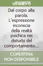 Dal corpo alla parola. L‘espressione inconscia della realtà psichica nei disturbi del comportamento alimentare Scelto Dai Clienti