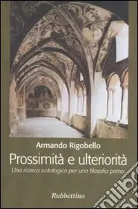Prossimità e ulteriorità. Una ricerca ontologica per una filosofia prima Prezzo Scontato