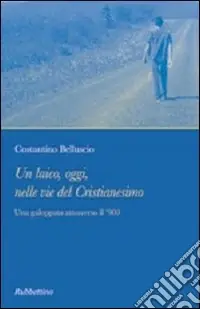 Un laico, oggi, nelle vie del cristianesimo. Una galoppata attraverso il ‘900 Solo Oggi