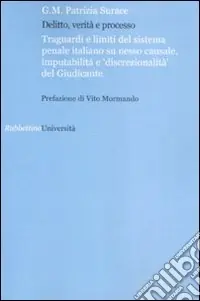 Promozione Delitto verità e processo. Traguardi e limiti del sistema penale italiano su nesso causale, imputabilità e «discontinuità» del giudice