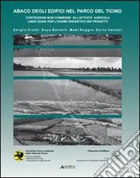 Abaco degli edifici nel parco del Ticino. Costruzioni non connesse all‘attività agricola. Linee guida per l‘esame paesistico dei progetti. Con CD-ROM Miglior Prezzo
