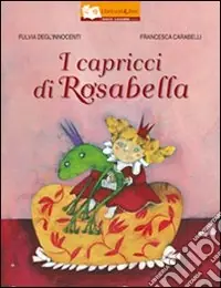 I capricci di Rosabella. Ediz. illustrata Ultimissimo Modello