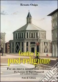 Contro la post-religione. Per un nuovo umanesimo cristiano Di Tendenza