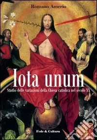 Iota unum. Studio delle variazione della Chiesa Cattolica nel secolo XX Compra Online