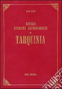 Soddisfatti O Rimborsati Notizie storiche archeologiche di Tarquinia (rist. anast. Roma, 1909)