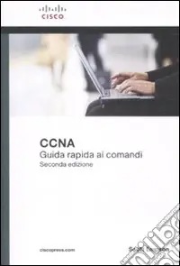 Must-Have Cisco CCNA. Guida rapida ai comandi