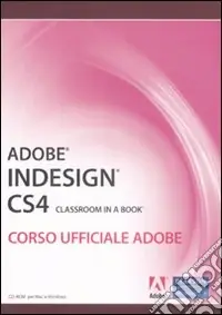 Adobe Indesign CS4. Classroom in a book. Corso ufficiale Adobe. Con CD-ROM A Buon Prezzo