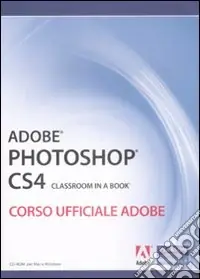 Adobe Photoshop CS4. Classroom in a book. Corso ufficiale Adobe. Con CD-ROM A Buon Prezzo