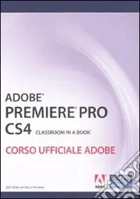 Acquista Ora Adobe Premiere Pro CS4. Classroom book. Corso ufficiale Adobe. Con DVD-ROM