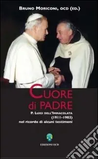 Compra Adesso Cuore di padre. P. Luigi dell‘Immacolata (1911-1983) nel ricordo di alcuni testimoni