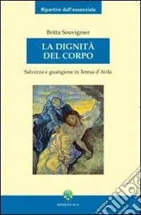 Offerta Del Giorno La Dignità del corpo. Salvezza e guarigione in Teresa d‘Avila