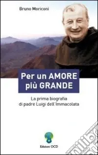 Miglior Prezzo Per un amore più grande. La prima biografia di padre Luigi dell‘Immacolata
