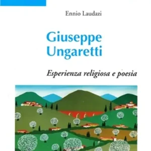 Giuseppe Ungaretti. Esperienza religiosa e poesia Ordina Subito