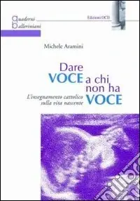 Ultime Pezzi Dare voce a chi non ha voce. L‘insegnamento cattolico della vita nascente