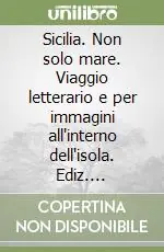 Sicilia. Non solo mare. Viaggio letterario e per immagini all‘interno dell‘isola. Ediz. illustrata Occasione