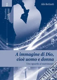 A immagine di Dio, cioè uomo e donna. Uno sguardo al matrimonio Offerta
