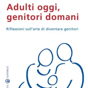 Adulti oggi, genitori domani. Riflessioni sull‘arte di diventare genitori Bestseller