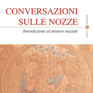 Conversazioni sulle nozze. Introduzione al mistero nuziale Offerta Lampo